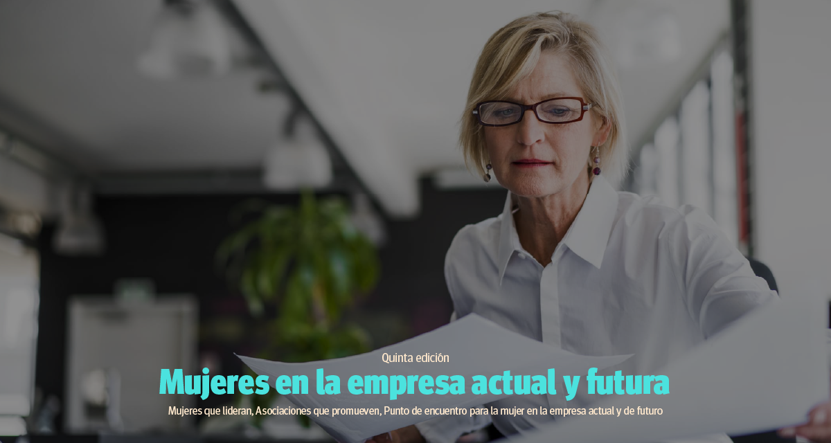 MUJERES QUE LIDERAN LA EMPRESA ACTUAL Y FUTURA, 5ª EDICIÓN