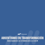 ABSENTISMO EN TRANSFORMACIÓN