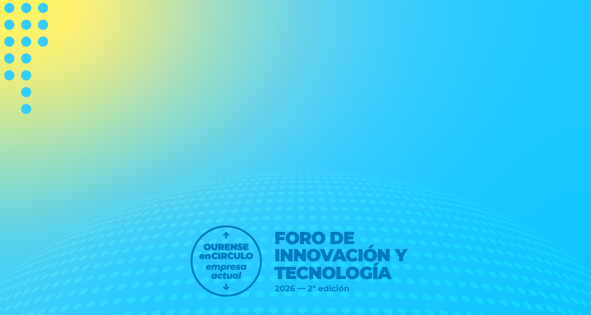 FORO DE INNOVACIÓN Y TECNOLOGÍA, 2ª EDICIÓN: GALICIA ANTE EL PRÓXIMO CICLO