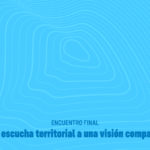 GEOGRAFÍA EMPRESARIAL: ENCUENTRO FINAL. DE LA ESCUCHA TERRITORIAL A UNA VISIÓN COMPARTIDA